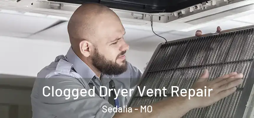  Clogged Dryer Vent Repair Sedalia - MO