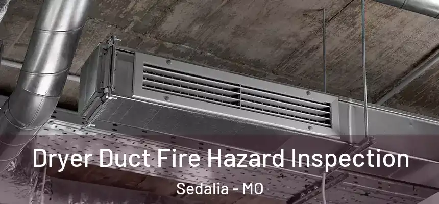 Dryer Duct Fire Hazard Inspection Sedalia - MO
