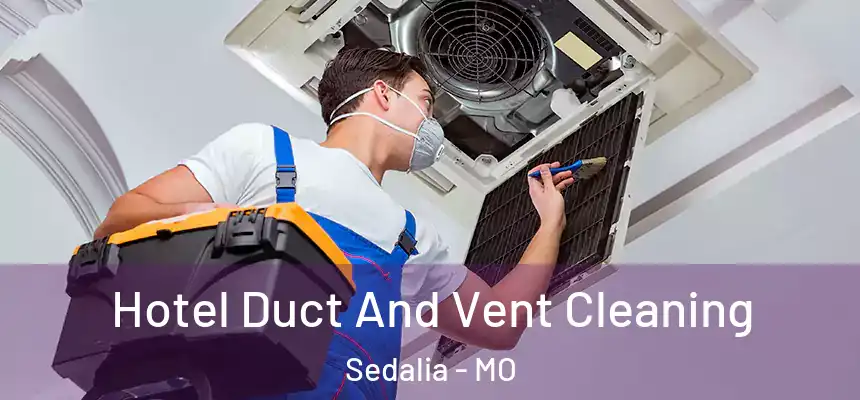 Hotel Duct And Vent Cleaning Sedalia - MO