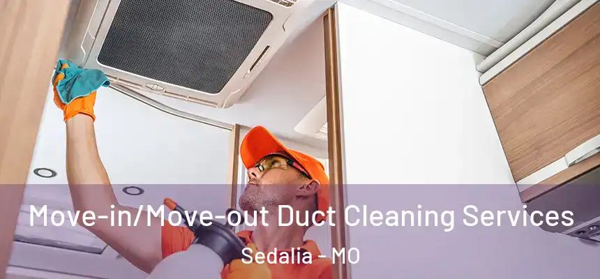 Move-in/Move-out Duct Cleaning Services Sedalia - MO