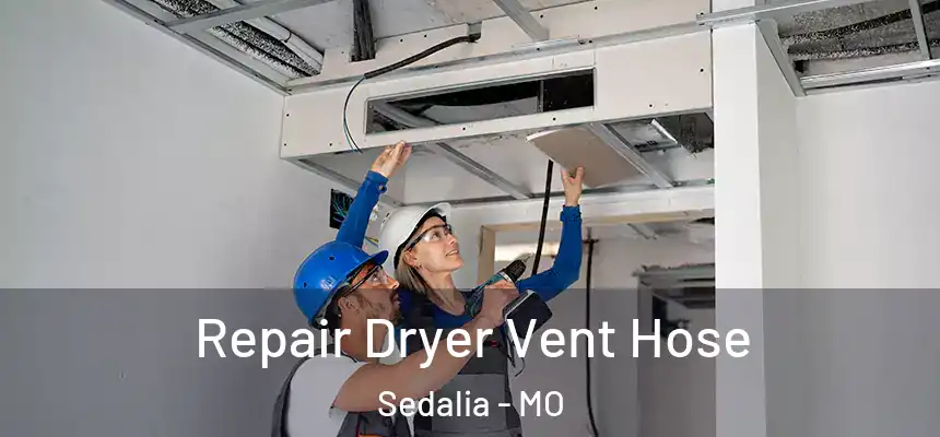 Repair Dryer Vent Hose Sedalia - MO