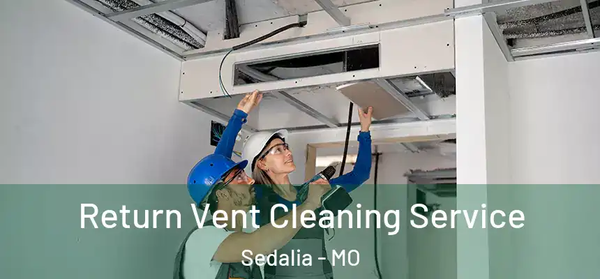  Return Vent Cleaning Service Sedalia - MO